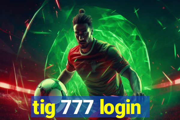 tig 777 login